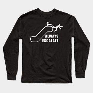 Always Escalate Long Sleeve T-Shirt